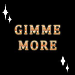 GIMME MORE