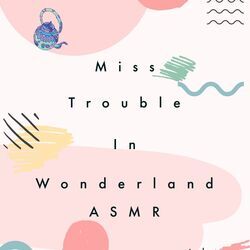 Miss Trouble in Wonderland (ASMR)